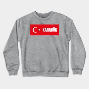 Karabük City in Turkish Flag Crewneck Sweatshirt